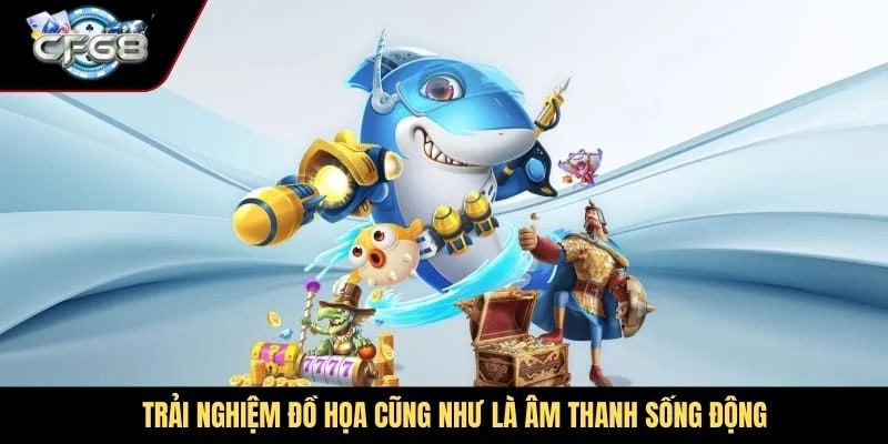 Trải nghiệm đồ họa cũng như là âm thanh sống động