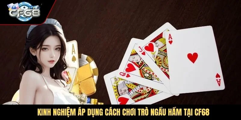 Kinh nghiệm áp dụng cách chơi trò Ngầu Hầm tại CF68
