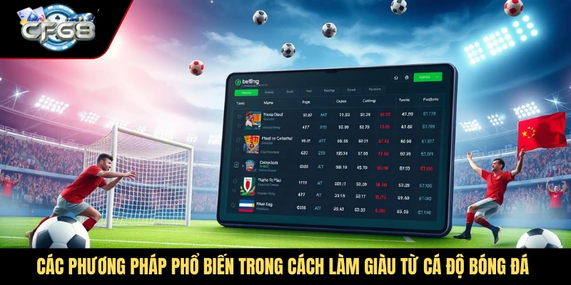 Các phương pháp phổ biến trong cách làm giàu từ cá độ bóng đá