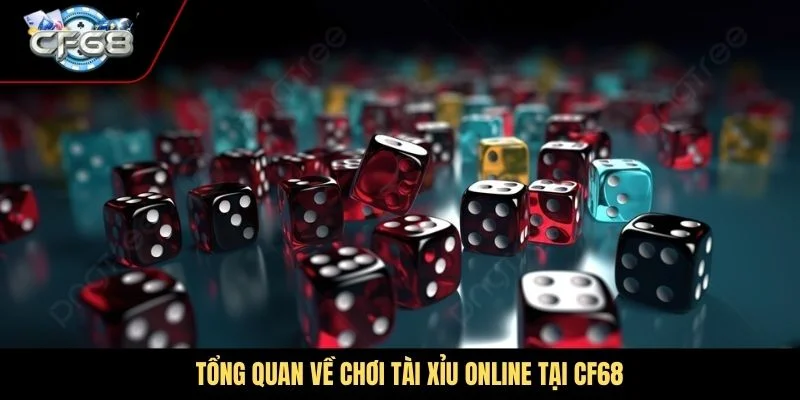 Tổng quan về chơi Tài Xỉu online tại CF68