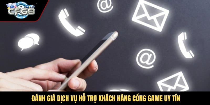 Đánh giá dịch vụ hỗ trợ khách hàng cổng game uy tín