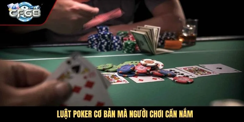 Luật Poker cơ bản mà người chơi cần nắm
