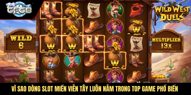 Vì sao dòng slot Miền Viễn Tây luôn nằm trong top game phổ biến