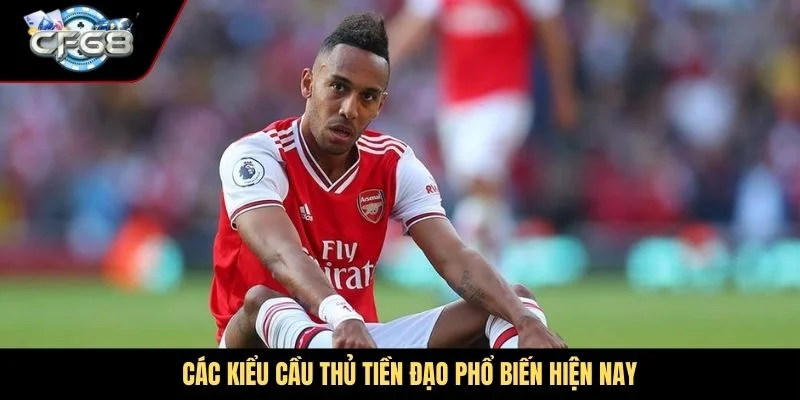 Các kiểu cầu thủ tiền đạo phổ biến hiện nay